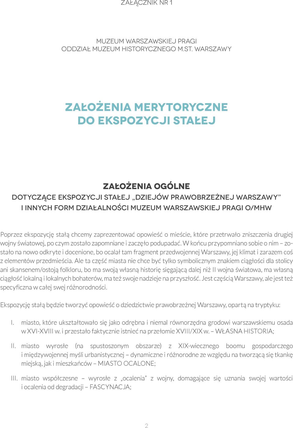 Warszawy ZAŁOŻENIA MERYTORYCZNE do ekspozycji stałej ZAŁOŻENIA OGÓLNE dotyczące ekspozycji stałej Dziejów prawobrzeżnej Warszawy i innych form działalności Muzeum Warszawskiej Pragi O/MHW Poprzez