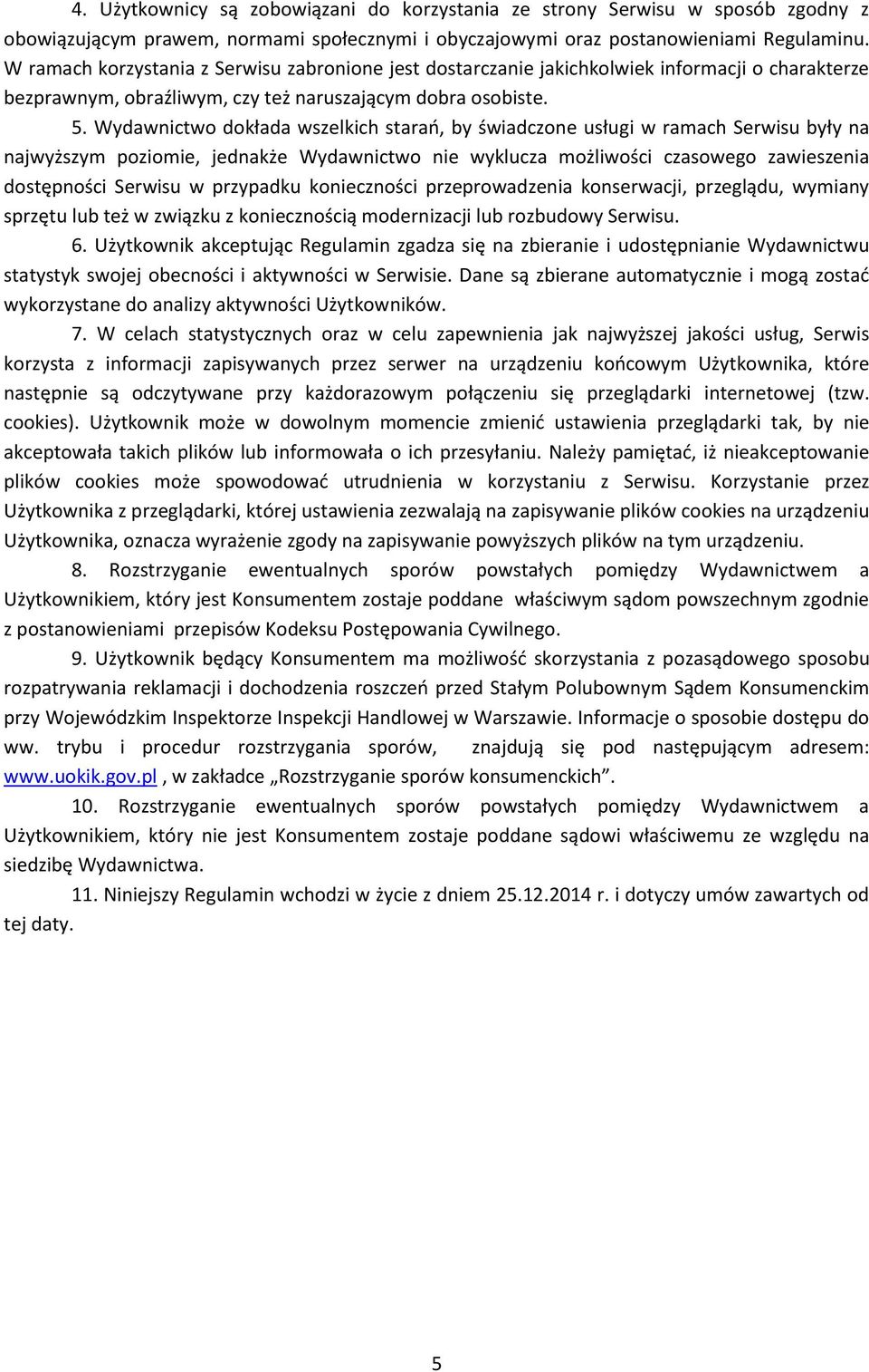 Wydawnictwo dokłada wszelkich starań, by świadczone usługi w ramach Serwisu były na najwyższym poziomie, jednakże Wydawnictwo nie wyklucza możliwości czasowego zawieszenia dostępności Serwisu w