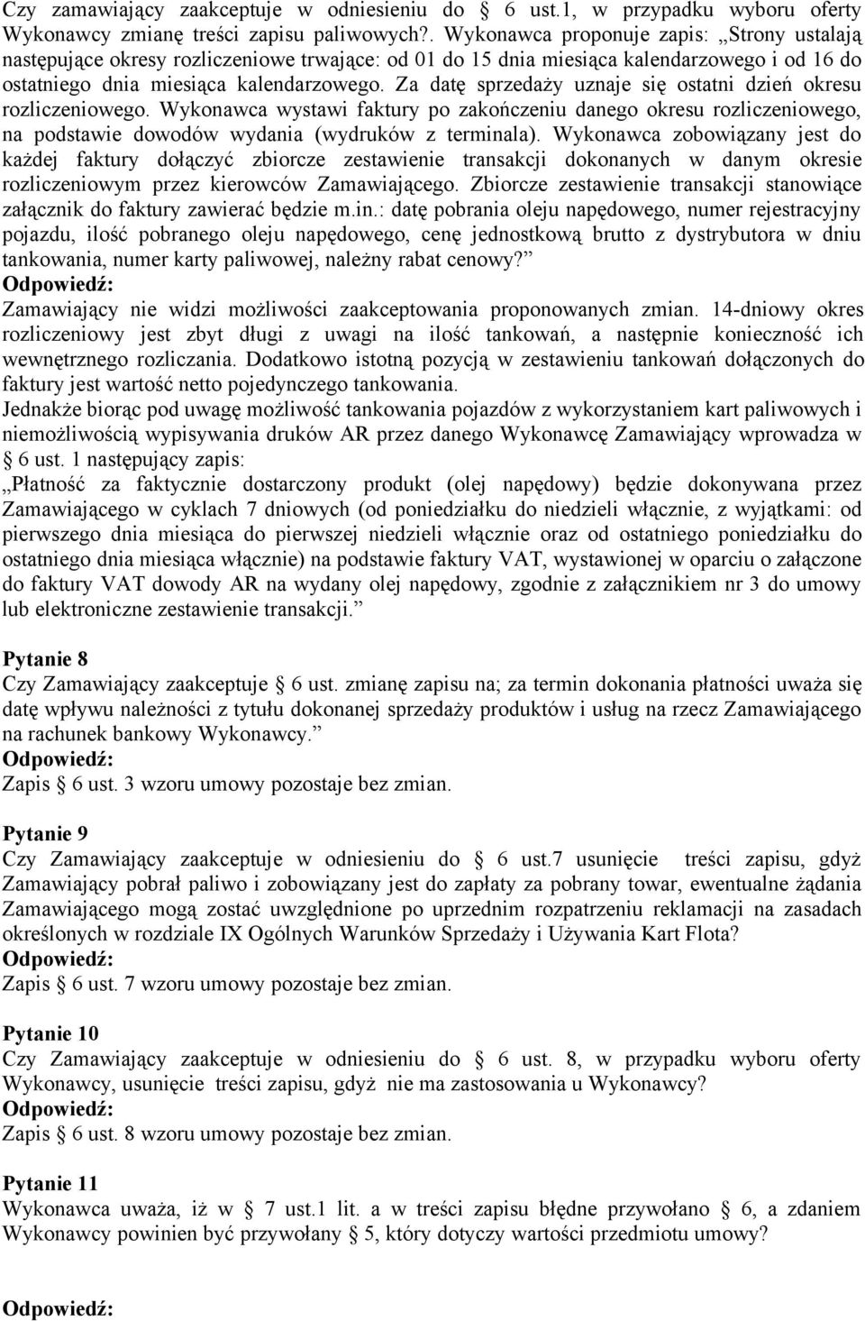 Za datę sprzedaży uznaje się ostatni dzień okresu rozliczeniowego. Wykonawca wystawi faktury po zakończeniu danego okresu rozliczeniowego, na podstawie dowodów wydania (wydruków z terminala).