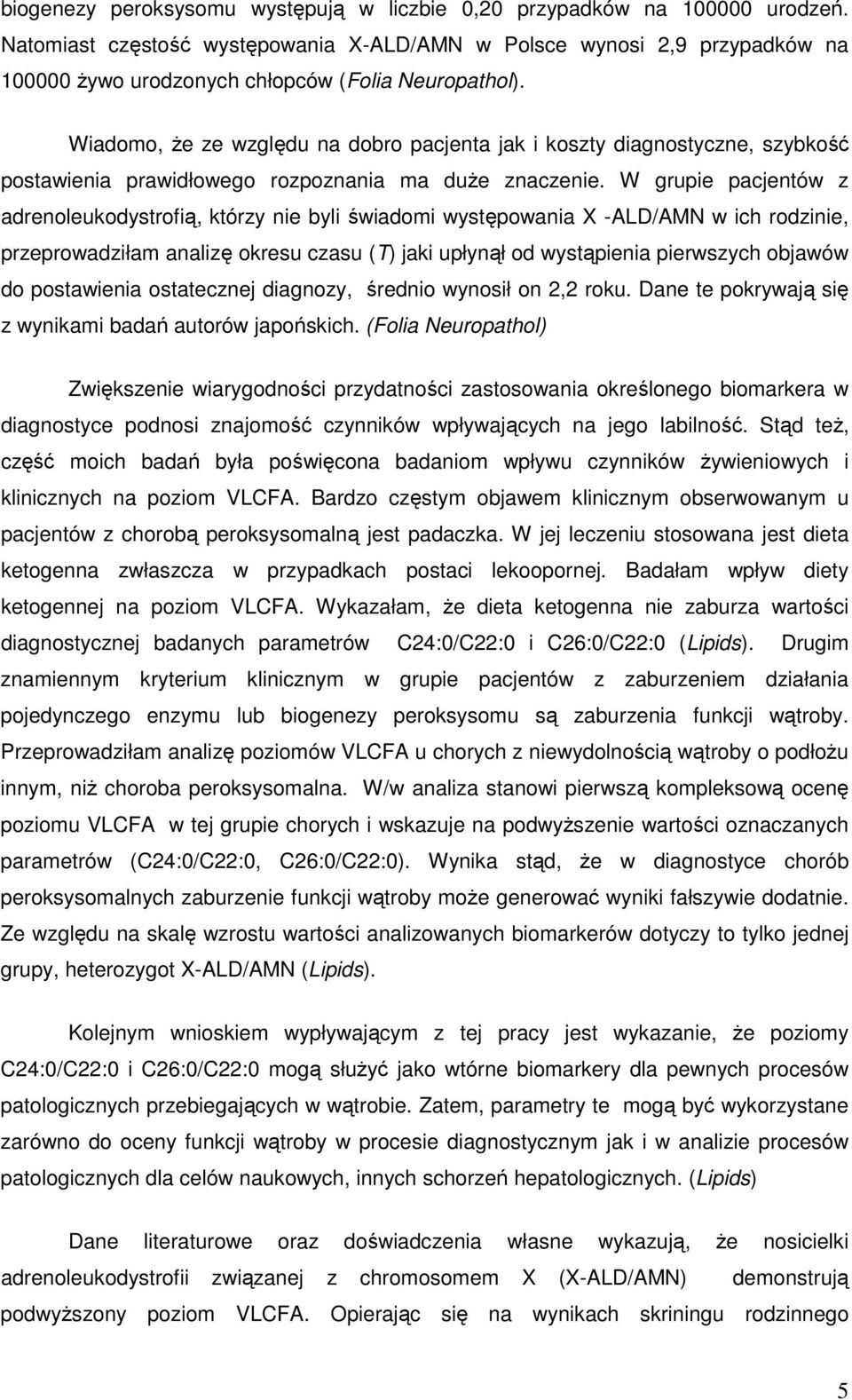 Wiadomo, że ze względu na dobro pacjenta jak i koszty diagnostyczne, szybkość postawienia prawidłowego rozpoznania ma duże znaczenie.