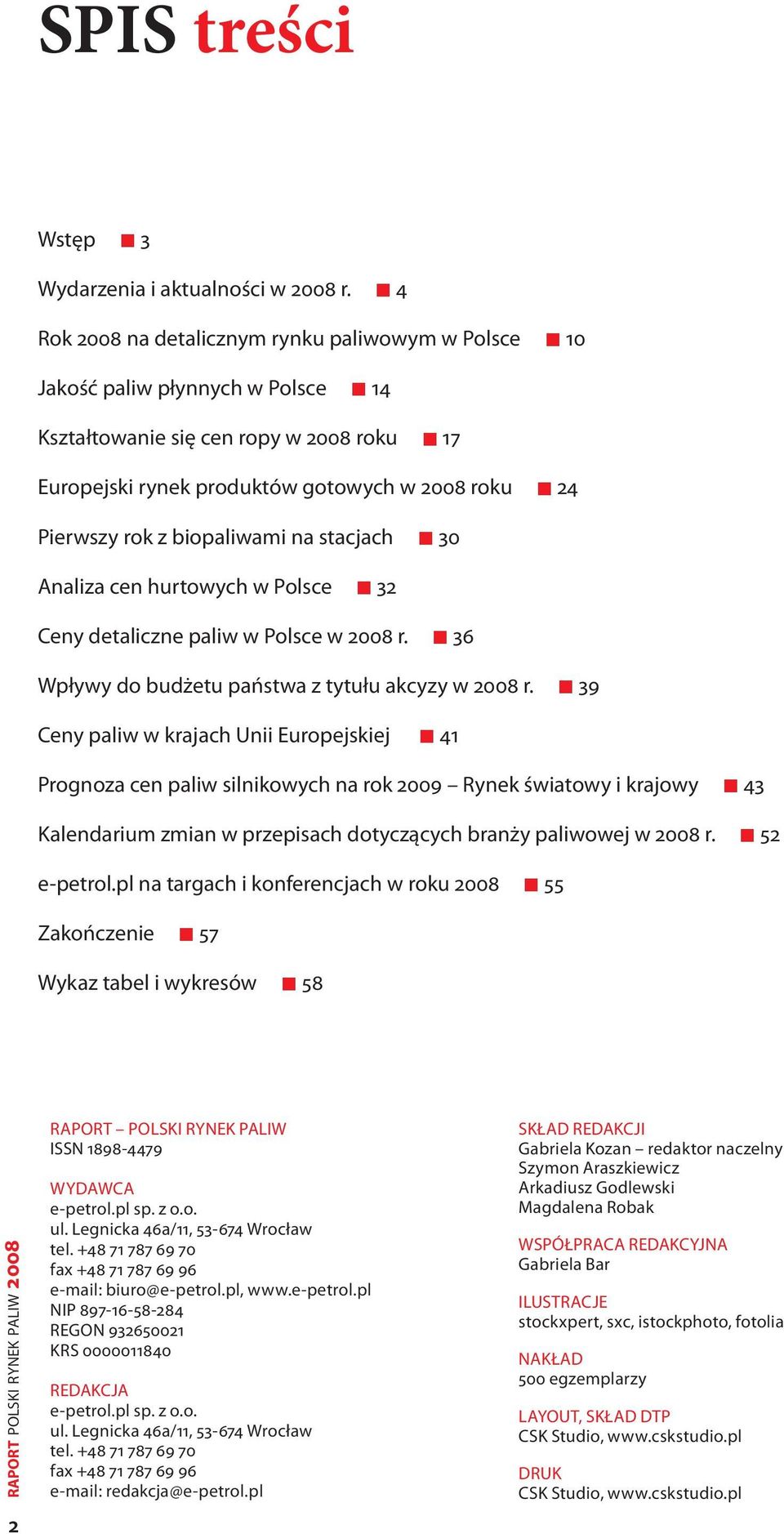 na stacjach 30 Analiza cen hurtowych w Polsce 32 Ceny detaliczne paliw w Polsce w 2 r. 36 Wpływy do budżetu państwa z tytułu akcyzy w 2 r.