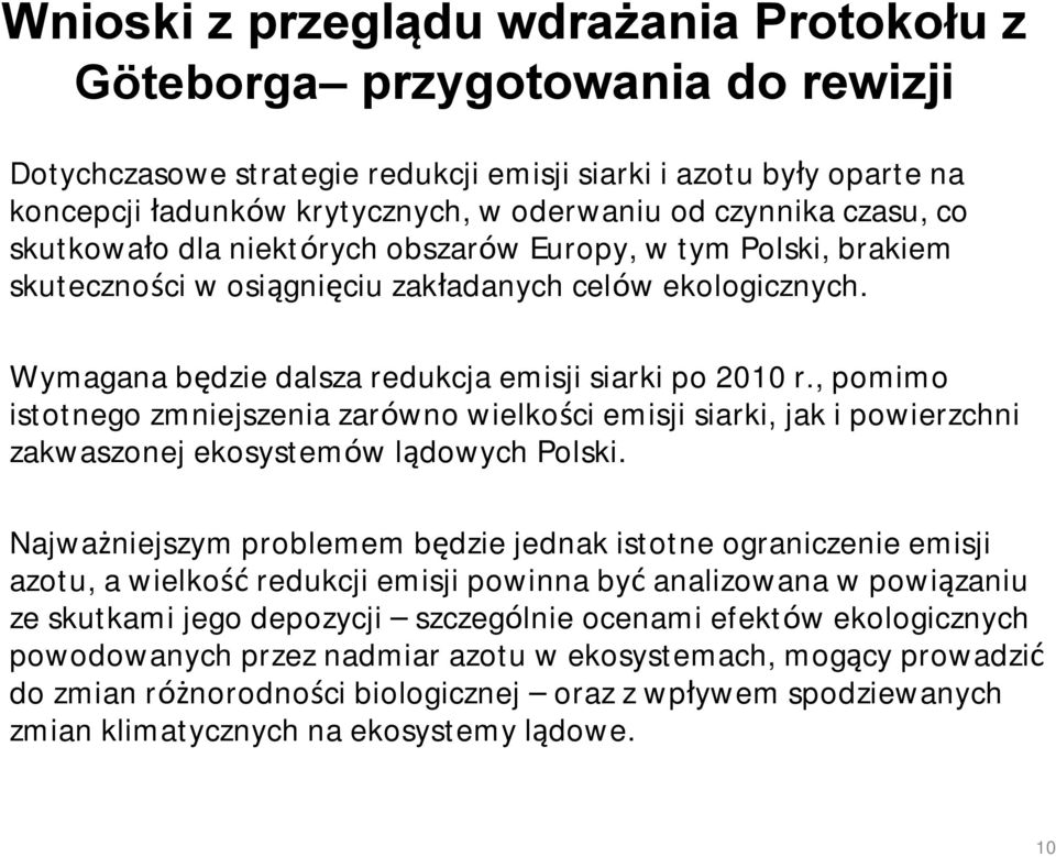 , pomimo istotnego zmniejszenia zarówno wielkości emisji siarki, jak i powierzchni zakwaszonej ekosystemów lądowych Polski.