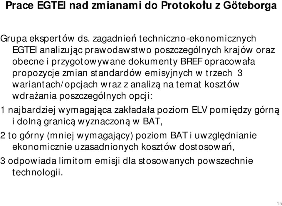 zmian standardów emisyjnych w trzech 3 wariantach/opcjach wraz z analizą na temat kosztów wdrażania poszczególnych opcji: 1 najbardziej wymagająca