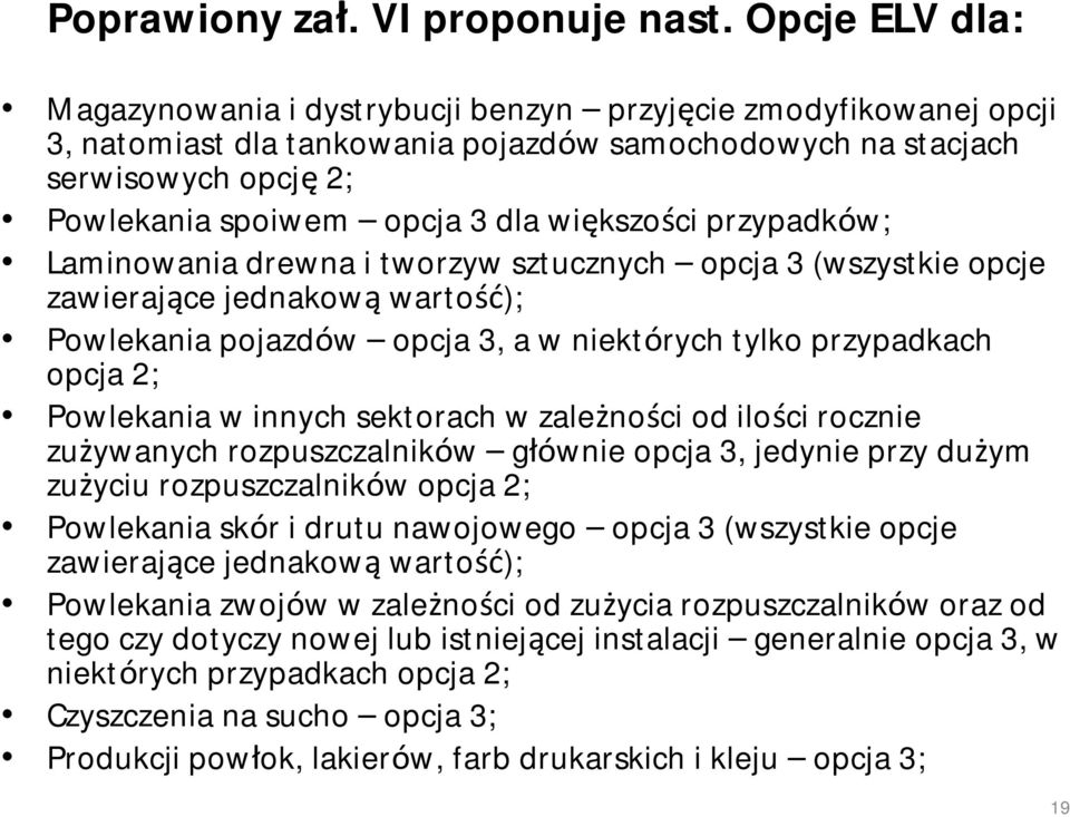 większości przypadków; Laminowania drewna i tworzyw sztucznych opcja 3 (wszystkie opcje zawierające jednakową wartość); Powlekania pojazdów opcja 3, a w niektórych tylko przypadkach opcja 2;