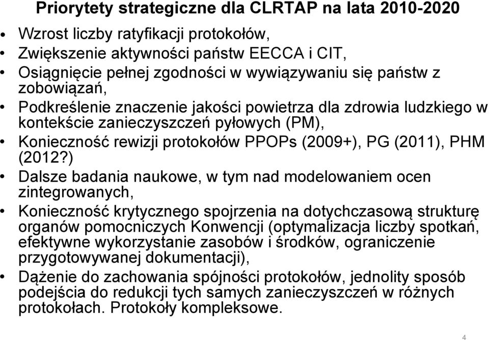 ) Dalsze badania naukowe, w tym nad modelowaniem ocen zintegrowanych, Konieczność krytycznego spojrzenia na dotychczasową strukturę organów pomocniczych Konwencji (optymalizacja liczby spotkań,