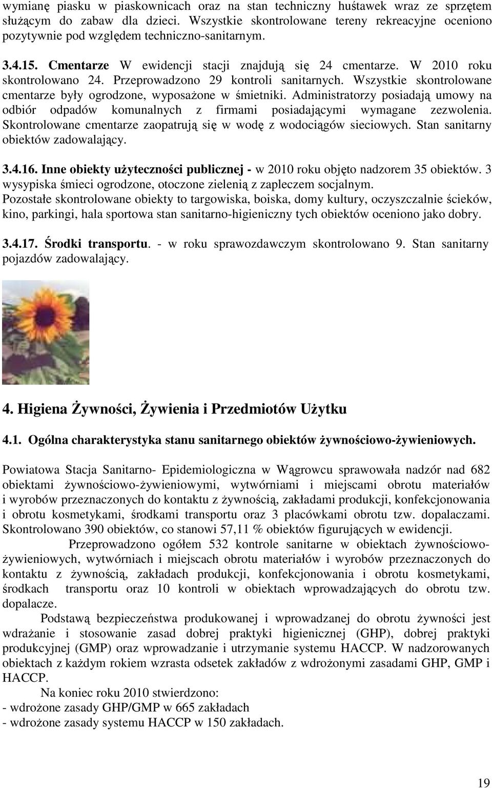 Przeprowadzono 29 kontroli sanitarnych. Wszystkie skontrolowane cmentarze były ogrodzone, wyposażone w śmietniki.