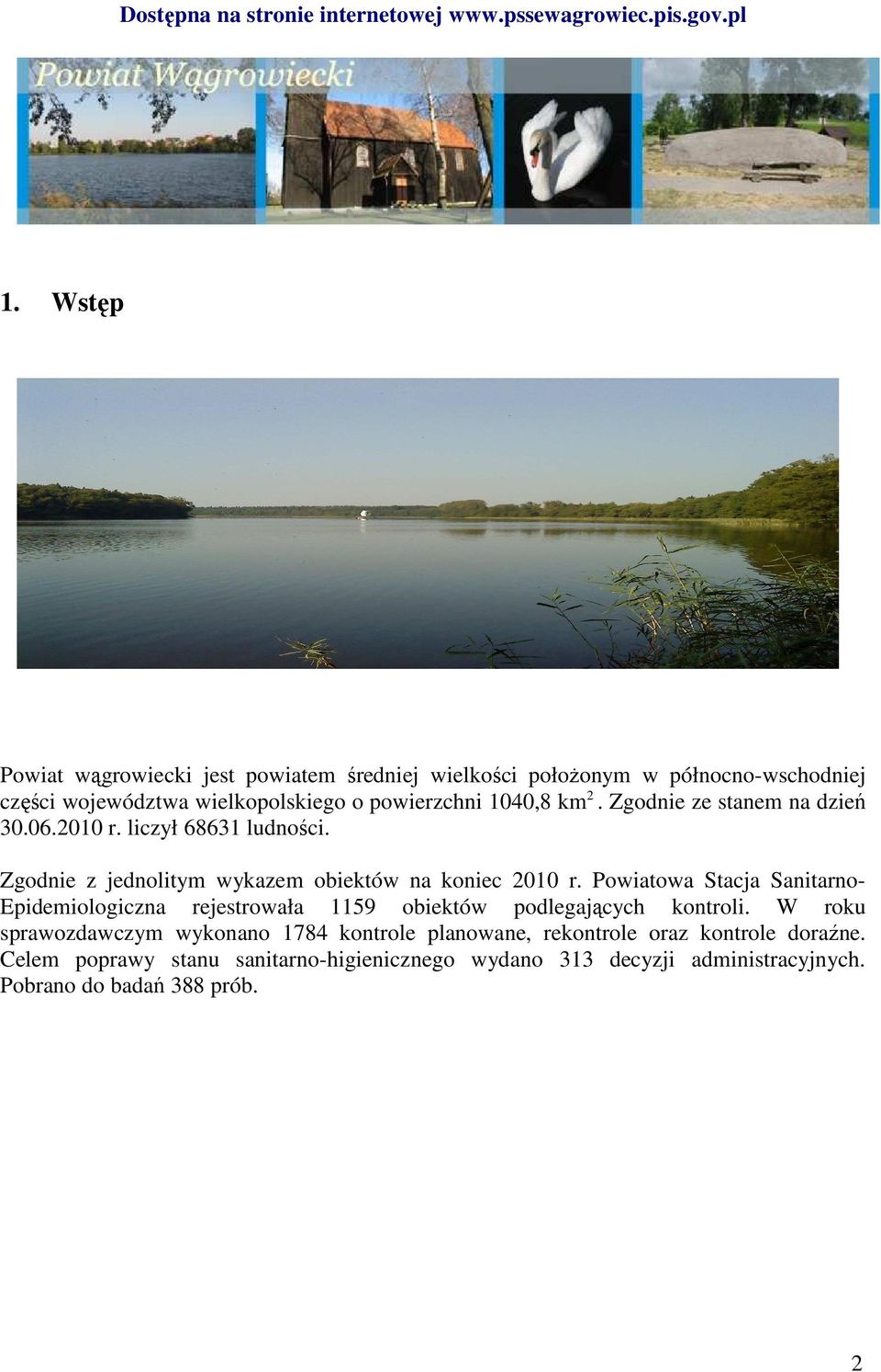 Zgodnie ze stanem na dzień 30.06.2010 r. liczył 68631 ludności. Zgodnie z jednolitym wykazem obiektów na koniec 2010 r.