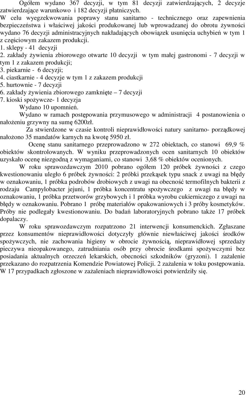 nakładających obowiązek usunięcia uchybień w tym 1 z częściowym zakazem produkcji. 1. sklepy - 41 decyzji 2.