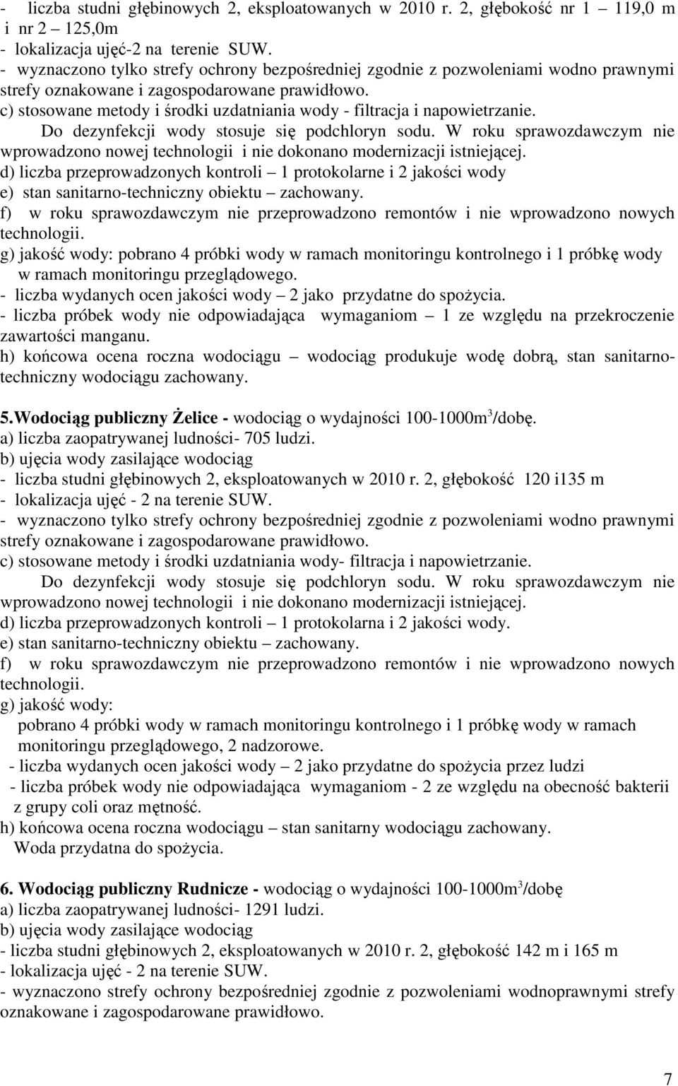 c) stosowane metody i środki uzdatniania wody - filtracja i napowietrzanie. Do dezynfekcji wody stosuje się podchloryn sodu.