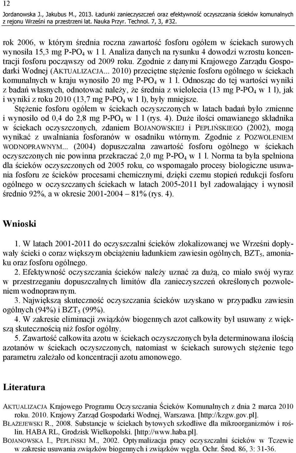 Analiza danych na rysunku 4 dowodzi wzrostu koncentracji fosforu począwszy od 2009 roku. Zgodnie z danymi Krajowego Zarządu Gospodarki Wodnej (AKTUALIZACJA.