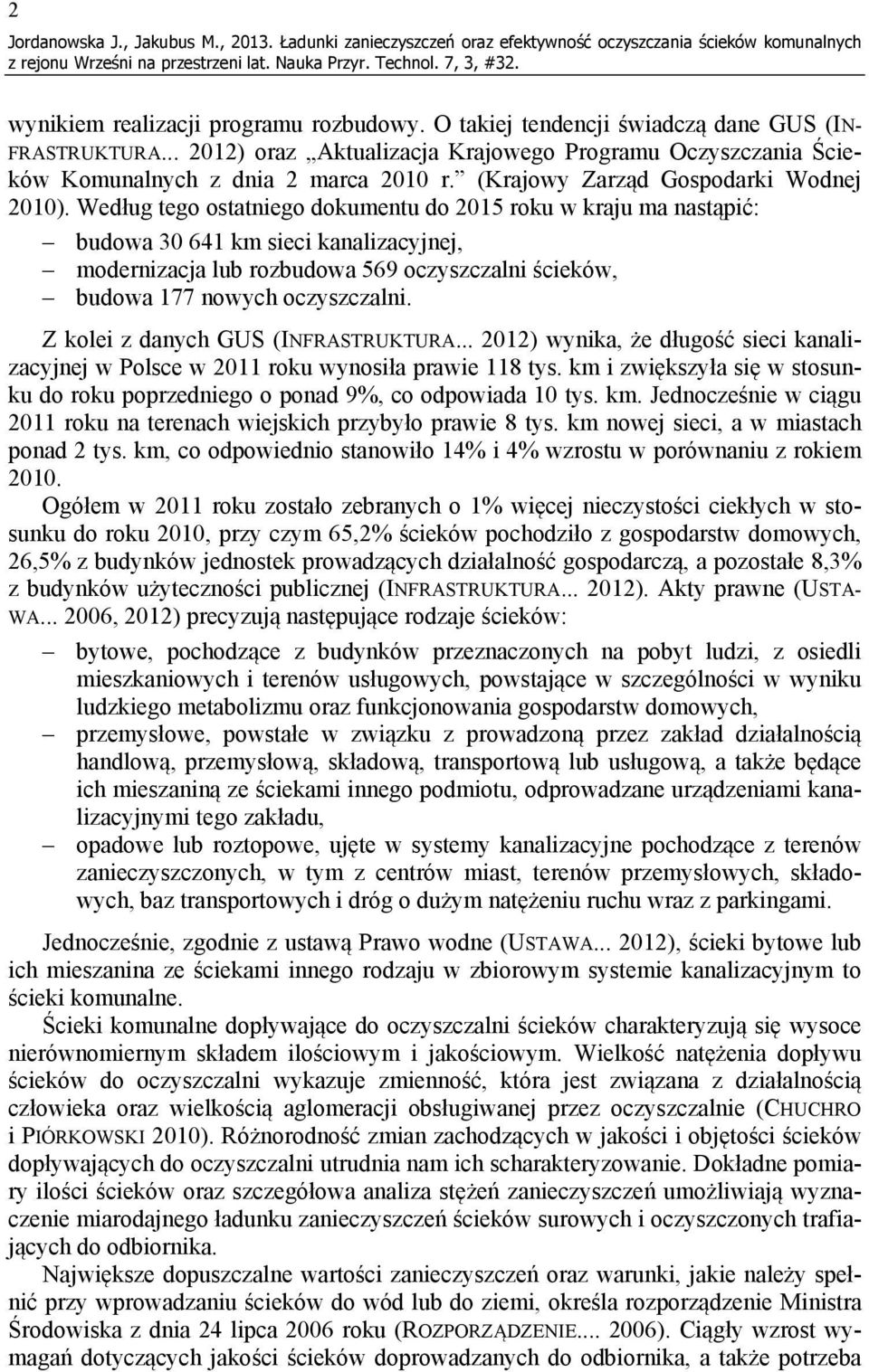 Według tego ostatniego dokumentu do 2015 roku w kraju ma nastąpić: budowa 30 641 km sieci kanalizacyjnej, modernizacja lub rozbudowa 569 oczyszczalni ścieków, budowa 177 nowych oczyszczalni.