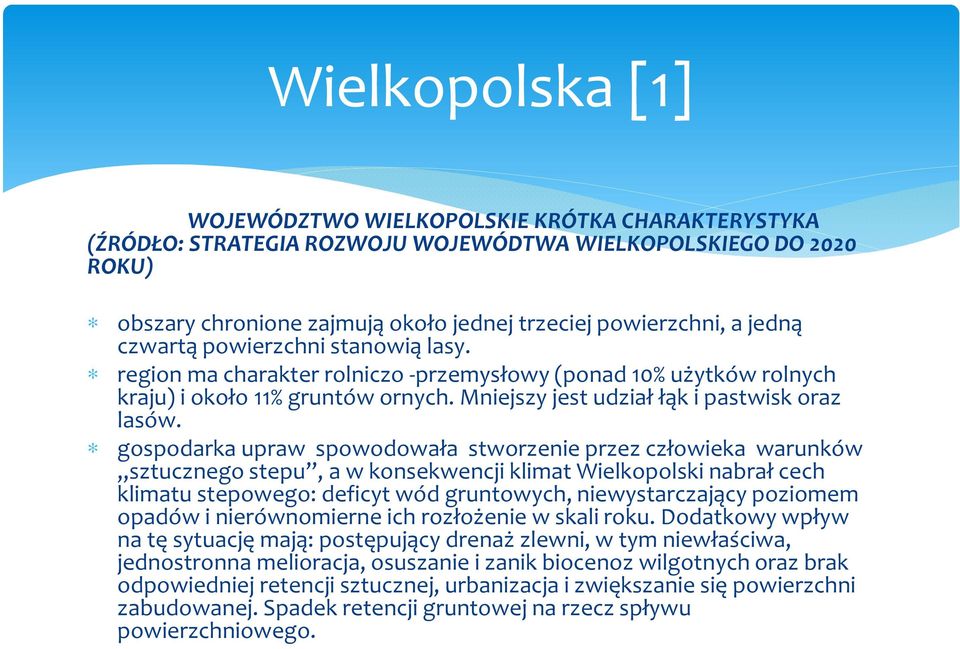 gospodarka upraw spowodowała stworzenie przez człowieka warunków sztucznego stepu, a w konsekwencji klimat Wielkopolski nabrał cech klimatu stepowego: deficyt wód gruntowych, niewystarczający