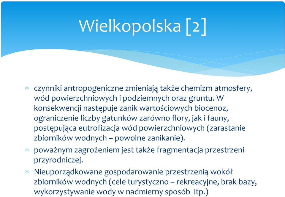 powierzchniowych (zarastanie zbiorników wodnych powolne zanikanie). poważnym zagrożeniem jest także fragmentacja przestrzeni przyrodniczej.