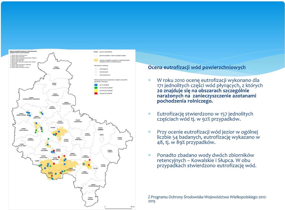 w 92% przypadków. Przy ocenie eutrofizacji wód jezior w ogólnej liczbie 54 badanych, eutrofizację wykazano w 48, tj. w 89% przypadków.