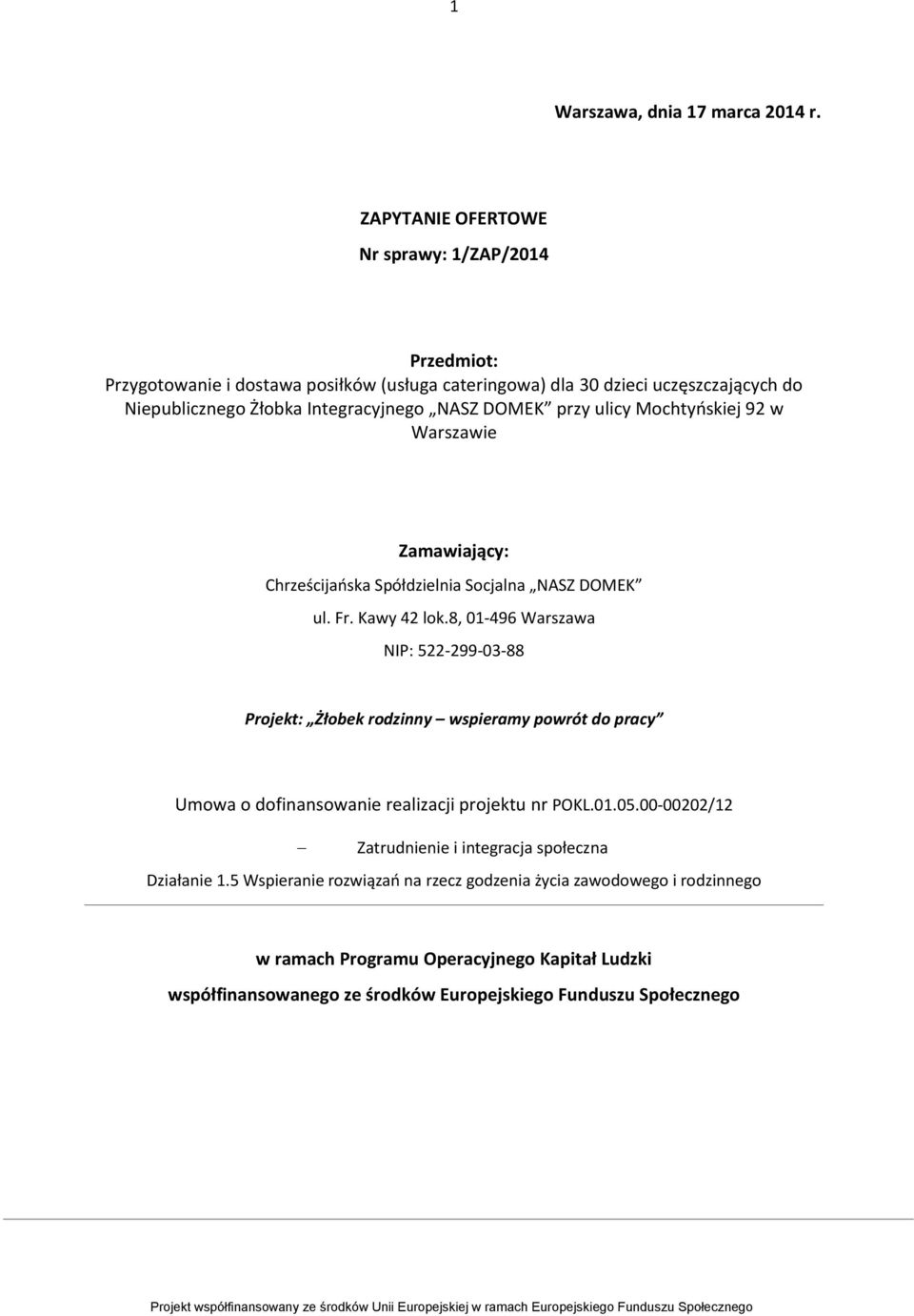 DOMEK przy ulicy Mochtyoskiej 92 w Warszawie Zamawiający: Chrześcijaoska Spółdzielnia Socjalna NASZ DOMEK ul. Fr. Kawy 42 lok.