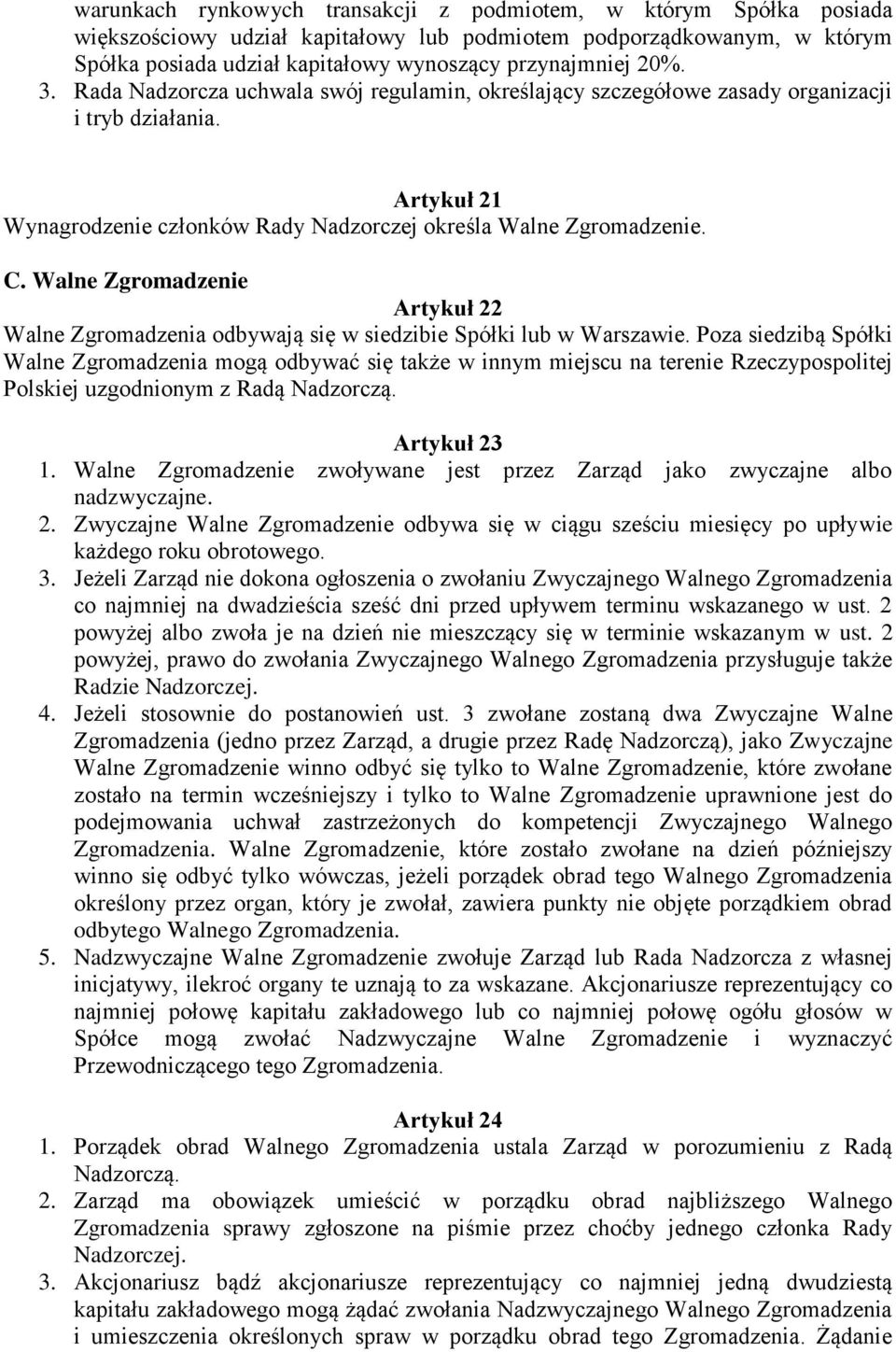 Walne Zgromadzenie Artykuł 22 Walne Zgromadzenia odbywają się w siedzibie Spółki lub w Warszawie.