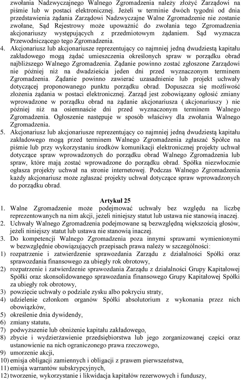 akcjonariuszy występujących z przedmiotowym żądaniem. Sąd wyznacza Przewodniczącego tego Zgromadzenia. 4.