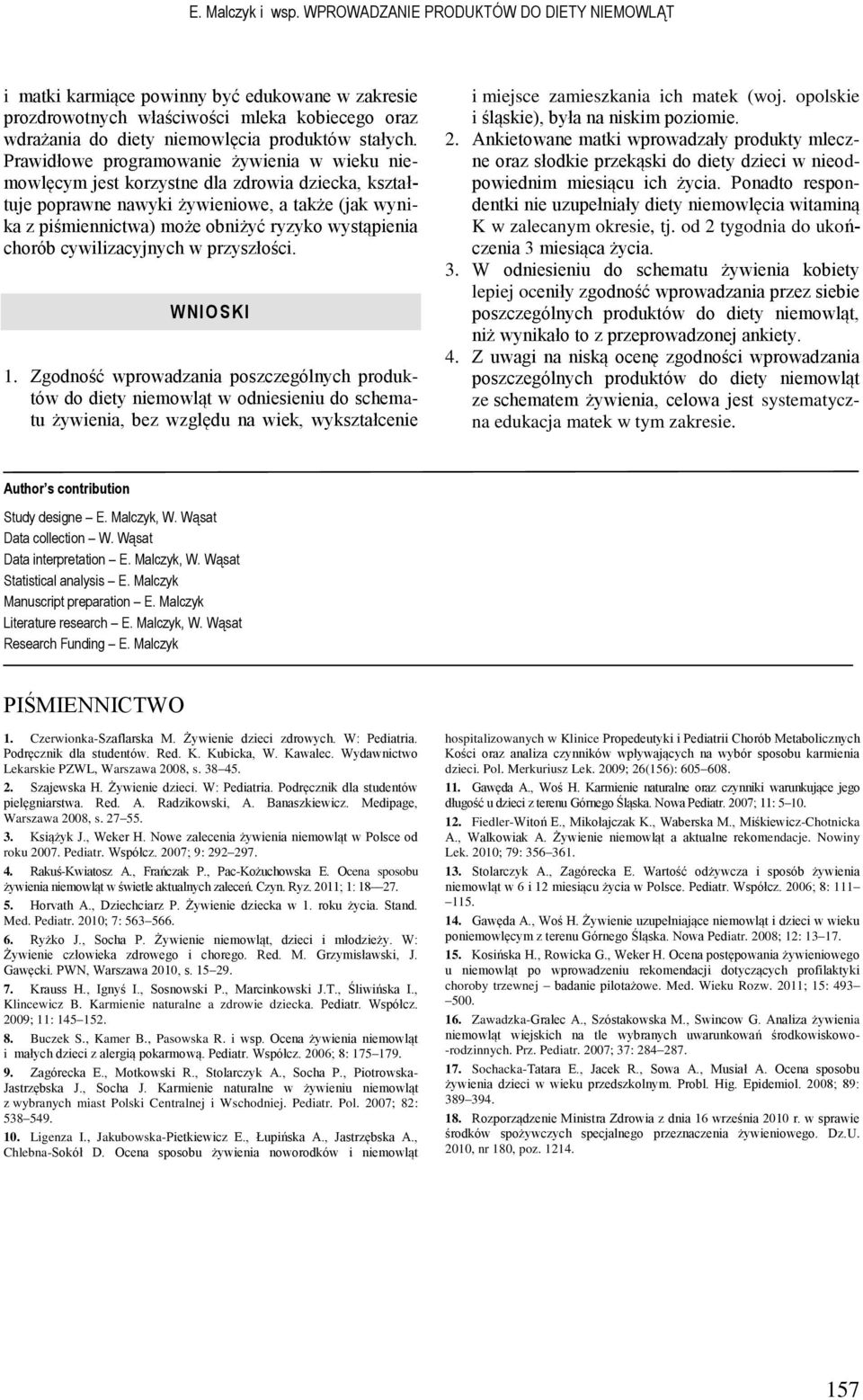 Prawidłowe programowanie żywienia w wieku niemowlęcym jest korzystne dla zdrowia dziecka, kształtuje poprawne nawyki żywieniowe, a także (jak wynika z piśmiennictwa) może obniżyć ryzyko wystąpienia