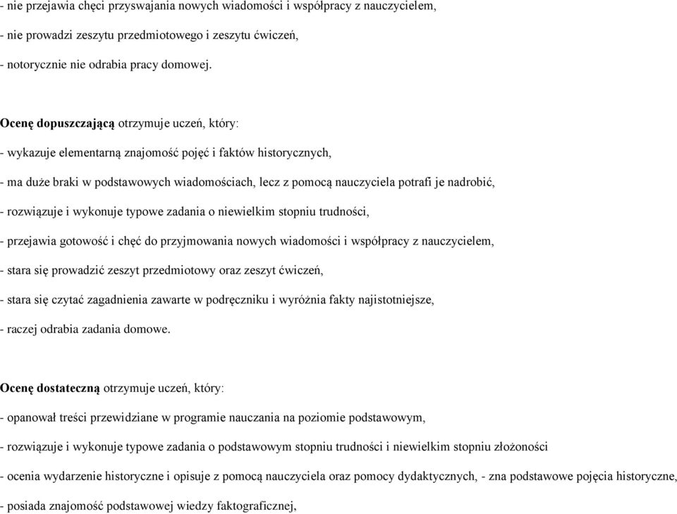 - rozwiązuje i wykonuje typowe zadania o niewielkim stopniu trudności, - przejawia gotowość i chęć do przyjmowania nowych wiadomości i współpracy z nauczycielem, - stara się prowadzić zeszyt