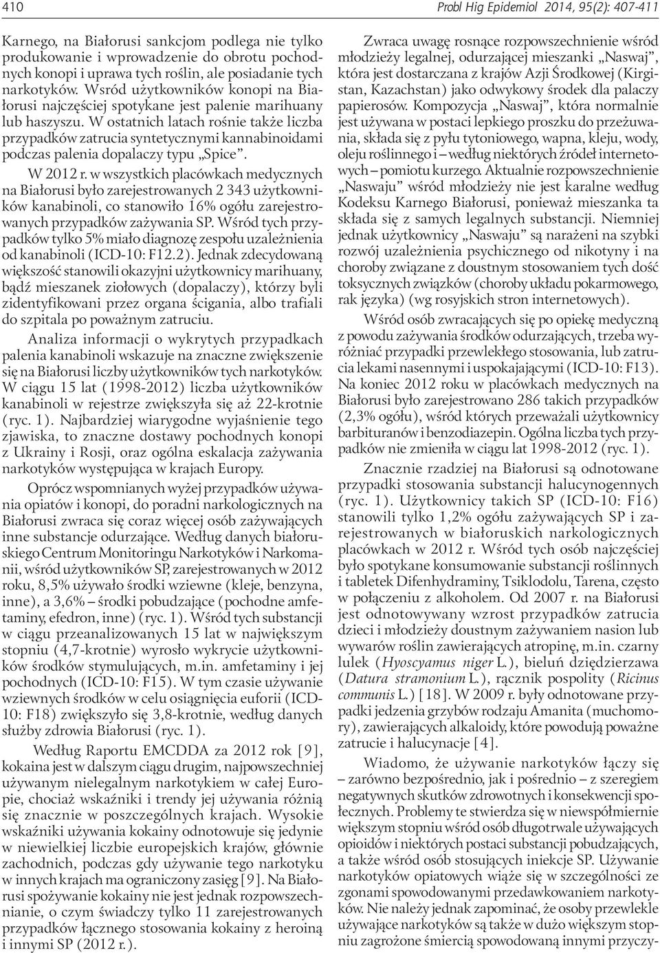 W ostatnich latach rośnie także liczba przypadków zatrucia syntetycznymi kannabinoidami podczas palenia dopalaczy typu Spice. W 2012 r.