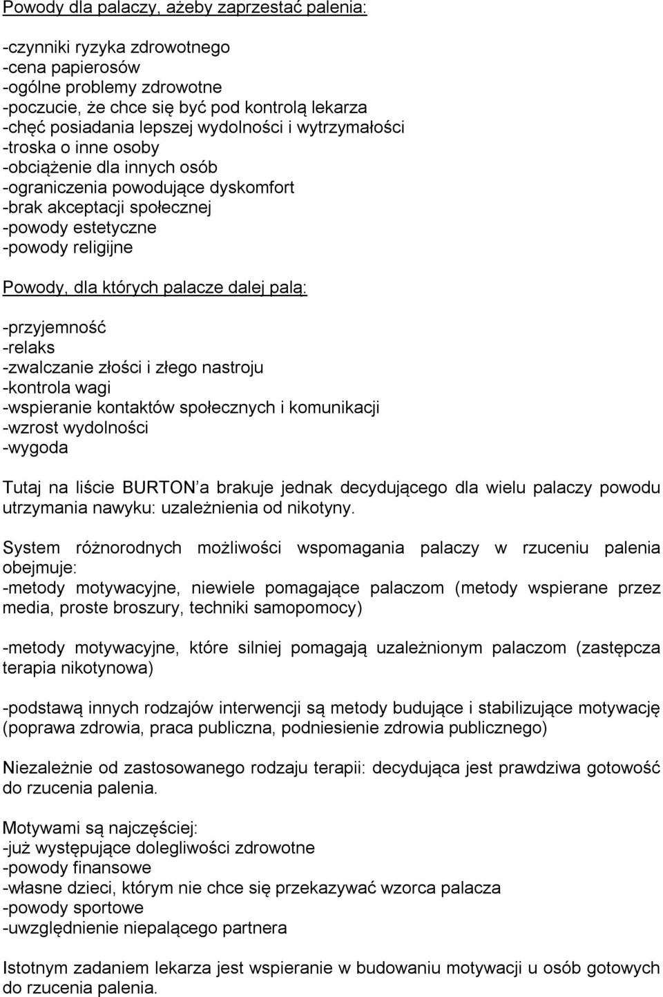 palacze dalej palą: -przyjemność -relaks -zwalczanie złości i złego nastroju -kontrola wagi -wspieranie kontaktów społecznych i komunikacji -wzrost wydolności -wygoda Tutaj na liście BURTON a brakuje