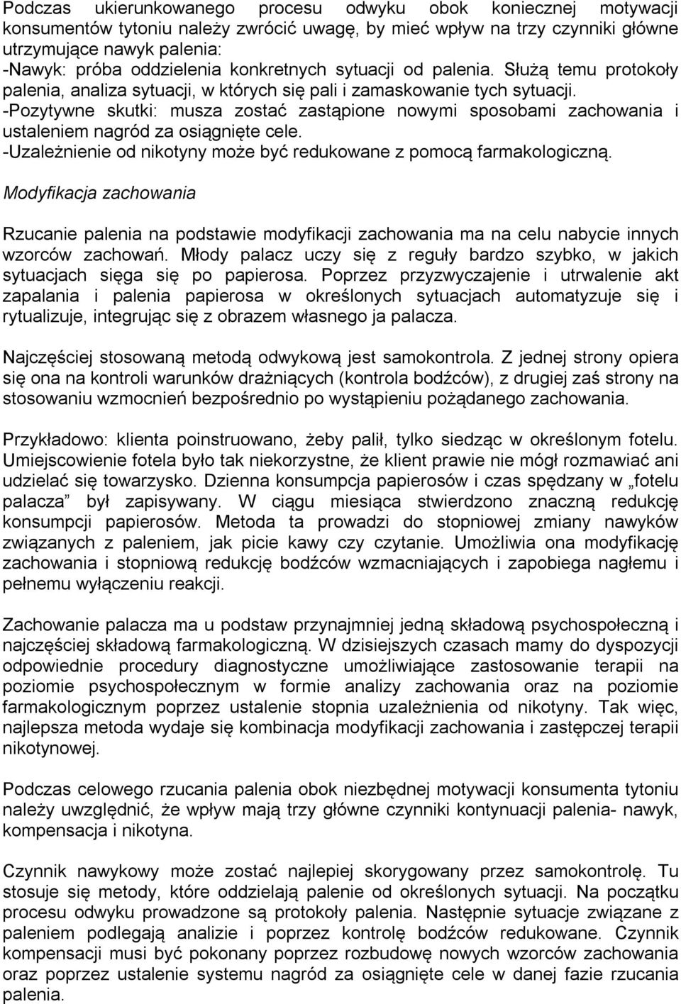 -Pozytywne skutki: musza zostać zastąpione nowymi sposobami zachowania i ustaleniem nagród za osiągnięte cele. -Uzależnienie od nikotyny może być redukowane z pomocą farmakologiczną.