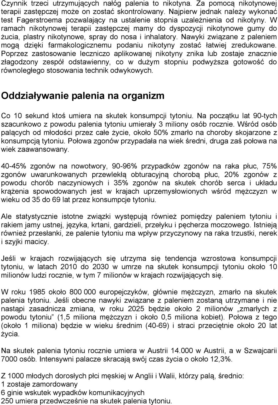 W ramach nikotynowej terapii zastępczej mamy do dyspozycji nikotynowe gumy do żucia, plastry nikotynowe, spray do nosa i inhalatory.