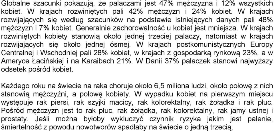 W krajach rozwiniętych kobiety stanowią około jednej trzeciej palaczy, natomiast w krajach rozwijających się około jednej ósmej.