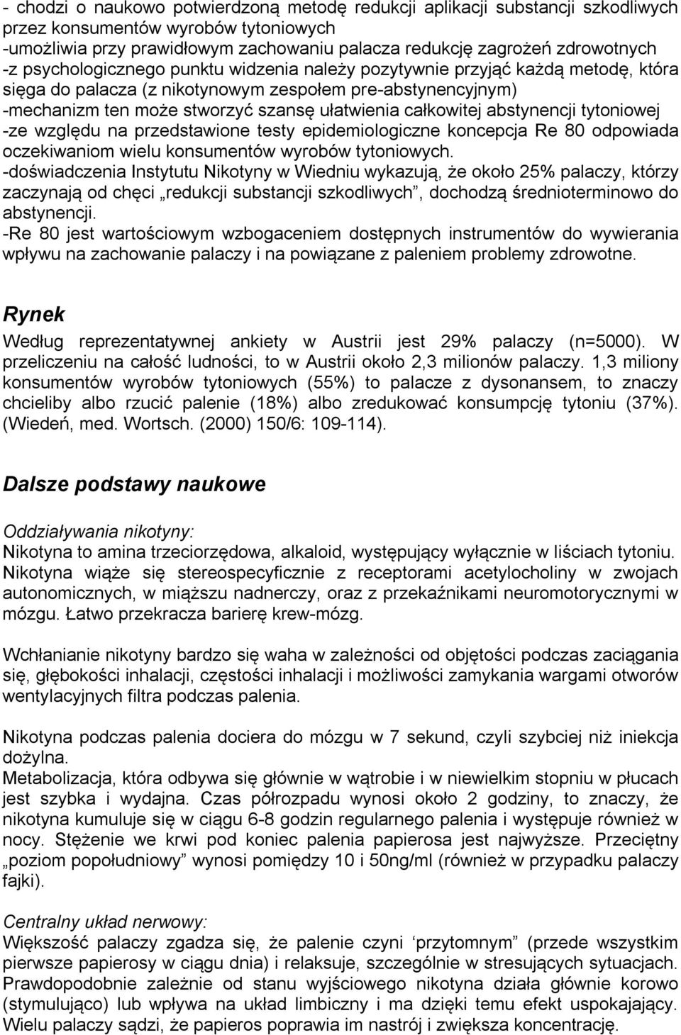 abstynencji tytoniowej -ze względu na przedstawione testy epidemiologiczne koncepcja Re 80 odpowiada oczekiwaniom wielu konsumentów wyrobów tytoniowych.