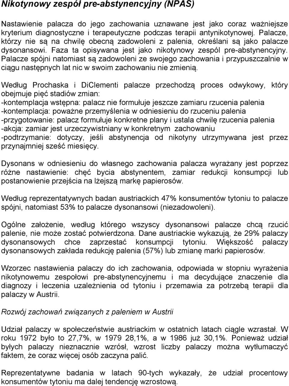 Palacze spójni natomiast są zadowoleni ze swojego zachowania i przypuszczalnie w ciągu następnych lat nic w swoim zachowaniu nie zmienią.