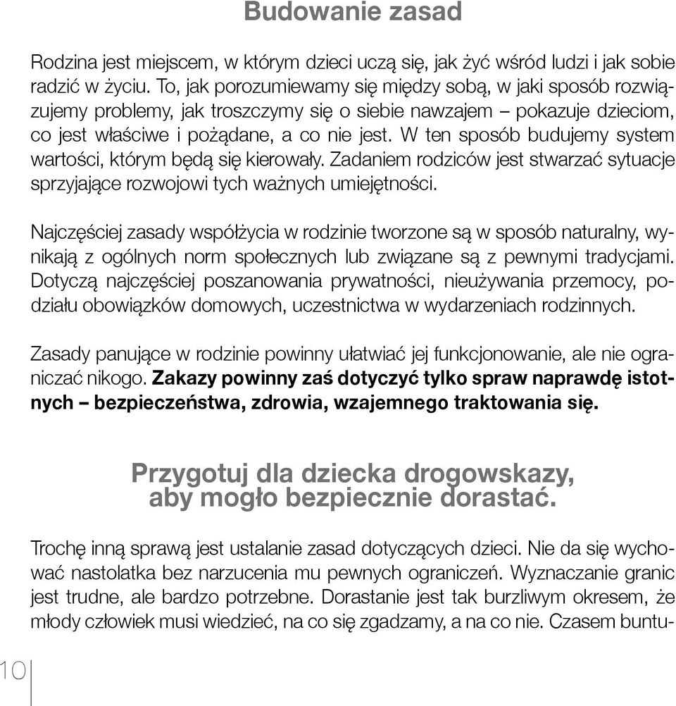 W ten sposób budujemy system wartości, którym będą się kierowały. Zadaniem rodziców jest stwarzać sytuacje sprzyjające rozwojowi tych ważnych umiejętności.