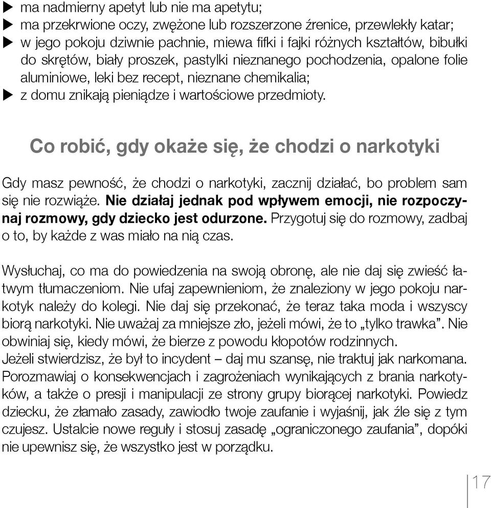 Co robić, gdy okaże się, że chodzi o narkotyki Gdy masz pewność, że chodzi o narkotyki, zacznij działać, bo problem sam się nie rozwiąże.