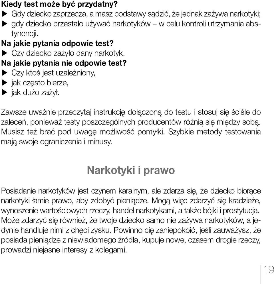 Zawsze uważnie przeczytaj instrukcję dołączoną do testu i stosuj się ściśle do zaleceń, ponieważ testy poszczególnych producentów różnią się między sobą. Musisz też brać pod uwagę możliwość pomyłki.