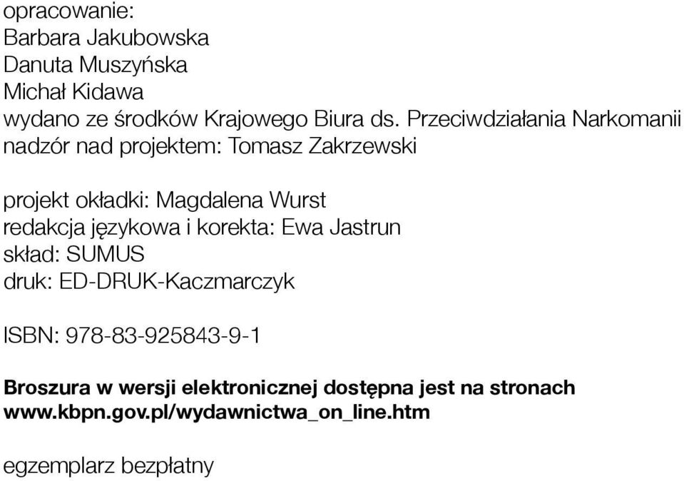 redakcja językowa i korekta: Ewa Jastrun skład: SUMUS druk: ED-DRUK-Kaczmarczyk ISBN: 978-83-925843-9-1