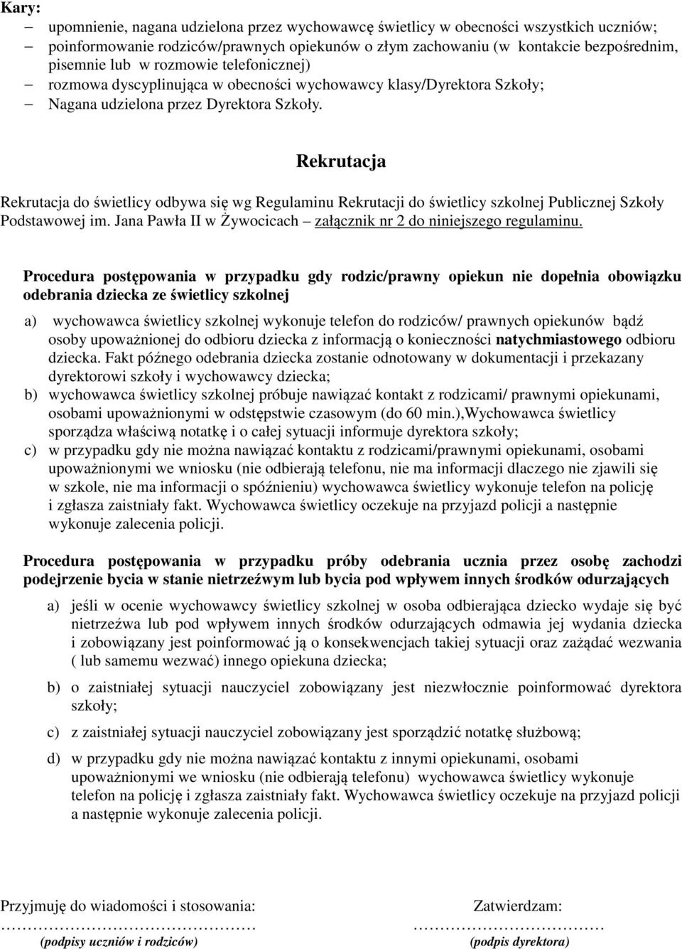 Rekrutacja Rekrutacja do świetlicy odbywa się wg Regulaminu Rekrutacji do świetlicy szkolnej Publicznej Szkoły Podstawowej im. Jana Pawła II w Żywocicach załącznik nr 2 do niniejszego regulaminu.