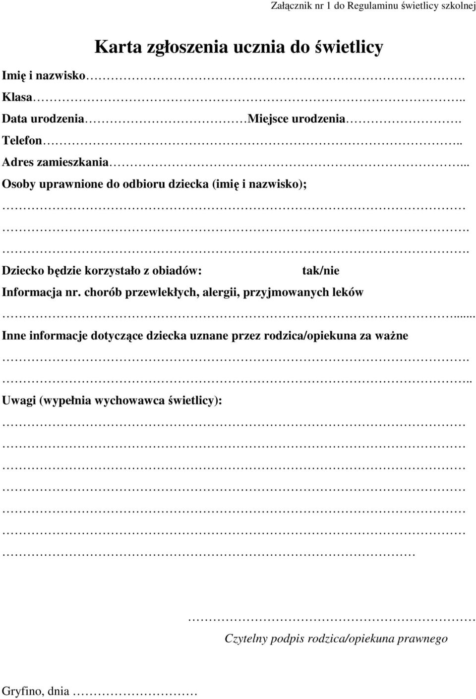 . Dziecko będzie korzystało z obiadów: tak/nie Informacja nr. chorób przewlekłych, alergii, przyjmowanych leków.