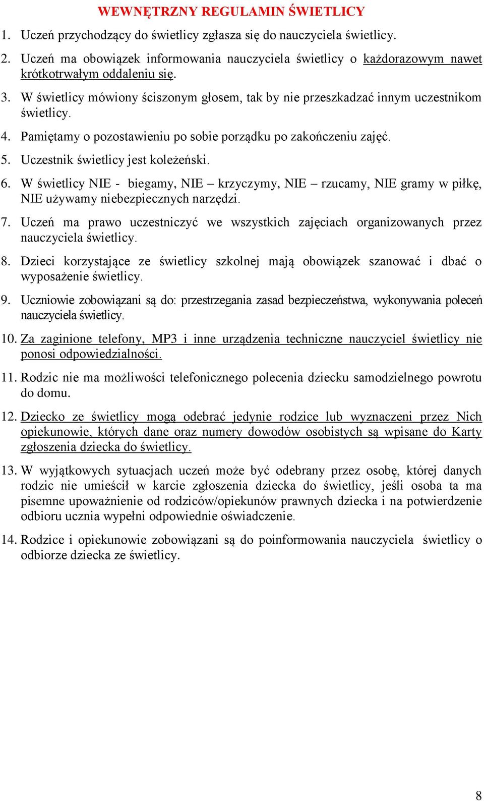 Pamiętamy o pozostawieniu po sobie porządku po zakończeniu zajęć. 5. Uczestnik świetlicy jest koleżeński. 6.