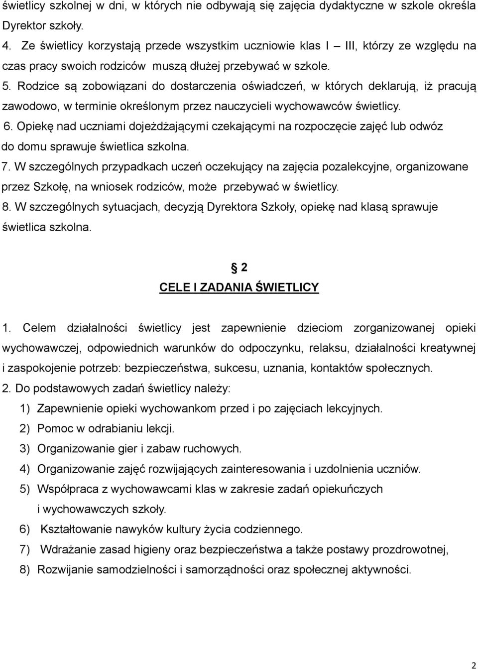 Rodzice są zobowiązani do dostarczenia oświadczeń, w których deklarują, iż pracują zawodowo, w terminie określonym przez nauczycieli wychowawców świetlicy. 6.