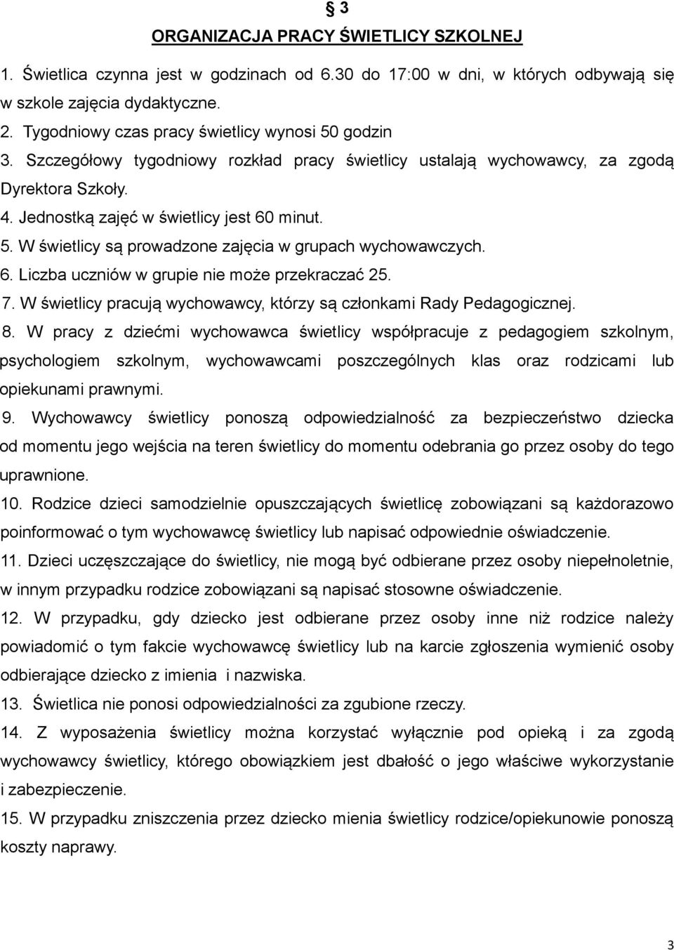 6. Liczba uczniów w grupie nie może przekraczać 25. 7. W świetlicy pracują wychowawcy, którzy są członkami Rady Pedagogicznej. 8.