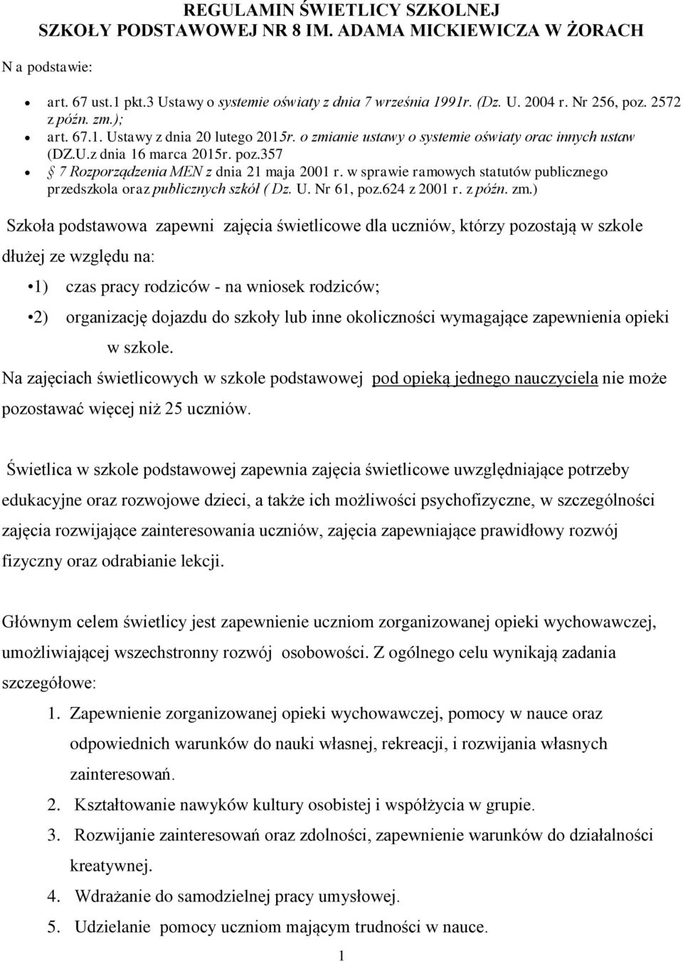 w sprawie ramowych statutów publicznego przedszkola oraz publicznych szkół ( Dz. U. Nr 61, poz.624 z 2001 r. z późn. zm.