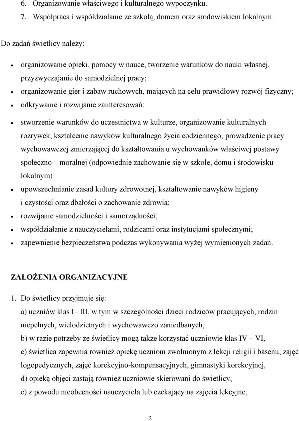 prawidłowy rozwój fizyczny; odkrywanie i rozwijanie zainteresowań; stworzenie warunków do uczestnictwa w kulturze, organizowanie kulturalnych rozrywek, kształcenie nawyków kulturalnego życia