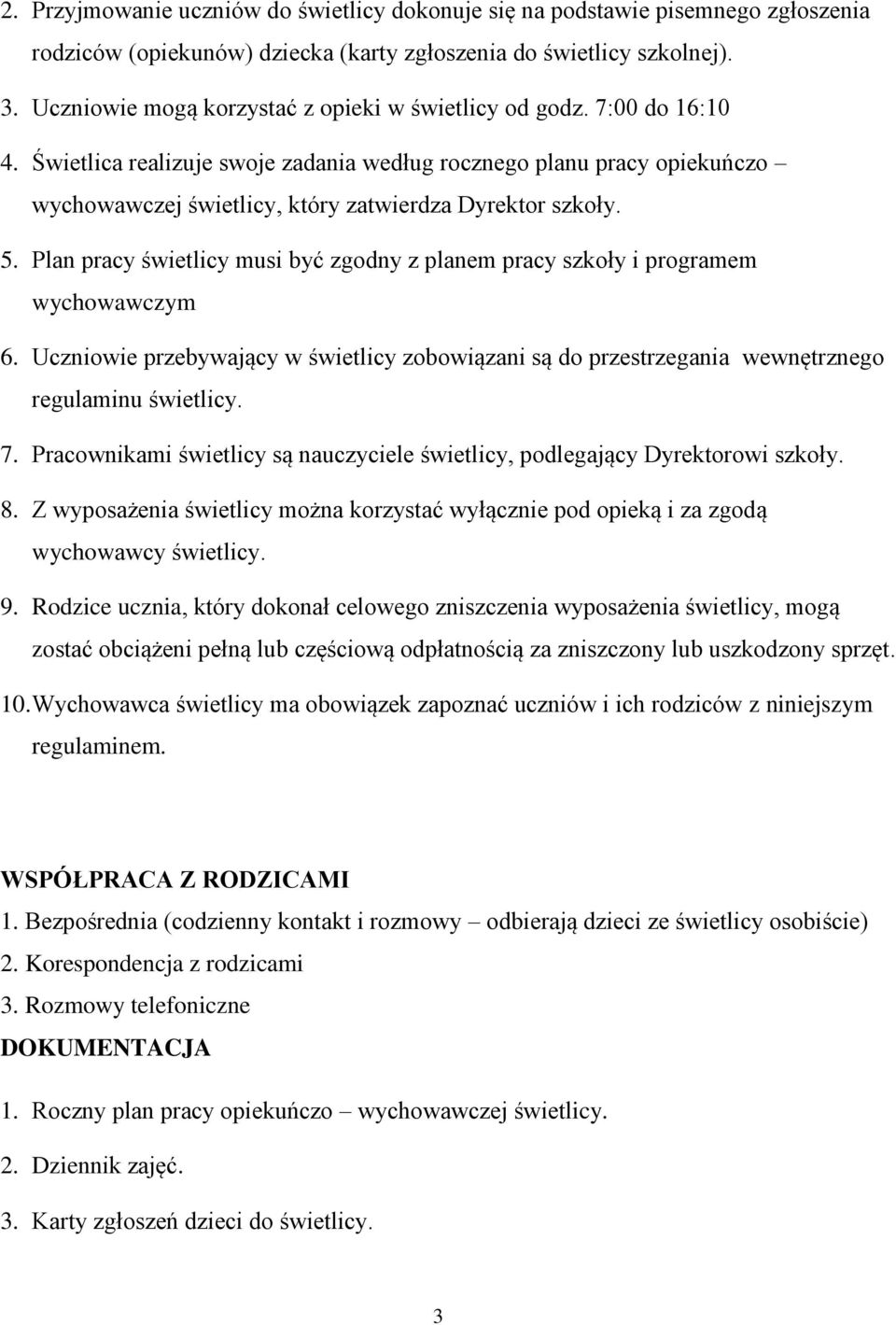 Świetlica realizuje swoje zadania według rocznego planu pracy opiekuńczo wychowawczej świetlicy, który zatwierdza Dyrektor szkoły. 5.