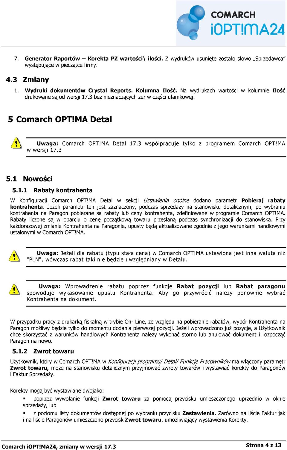 3 współpracuje tylko z programem Comarch OPT!MA w wersji 17.3 5.1 Nowości 5.1.1 Rabaty kontrahenta W Konfiguracji Comarch OPT!