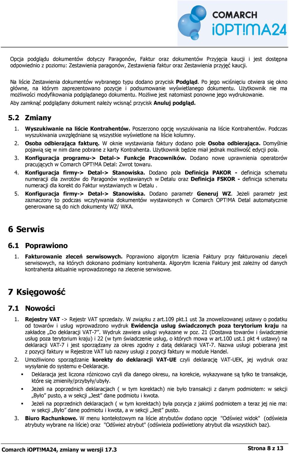 Użytkownik nie ma możliwości modyfikowania podglądanego dokumentu. Możliwe jest natomiast ponowne jego wydrukowanie. Aby zamknąć podglądany dokument należy wcisnąć przycisk Anuluj podgląd. 5.