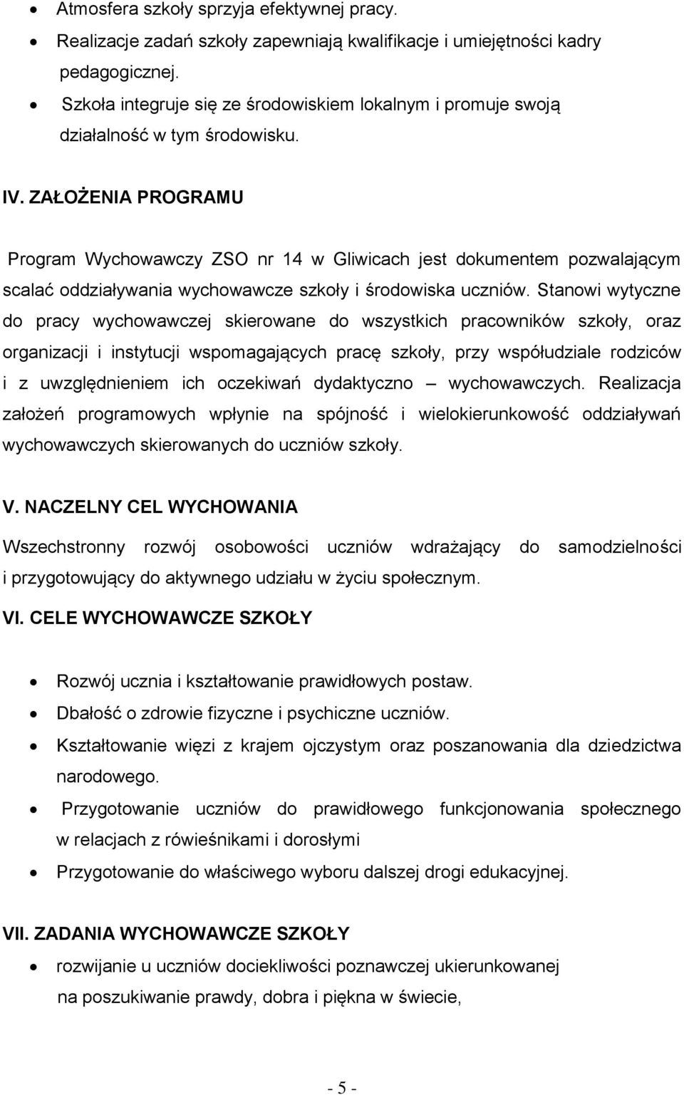 ZAŁOŻENIA PROGRAMU Program Wychowawczy ZSO nr 14 w Gliwicach jest dokumentem pozwalającym scalać oddziaływania wychowawcze szkoły i środowiska uczniów.