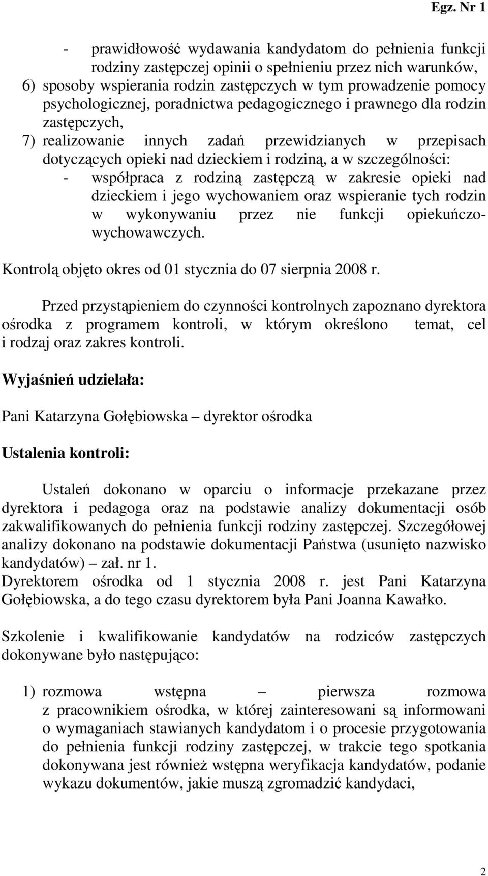 rodziną zastępczą w zakresie opieki nad dzieckiem i jego wychowaniem oraz wspieranie tych rodzin w wykonywaniu przez nie funkcji opiekuńczowychowawczych.