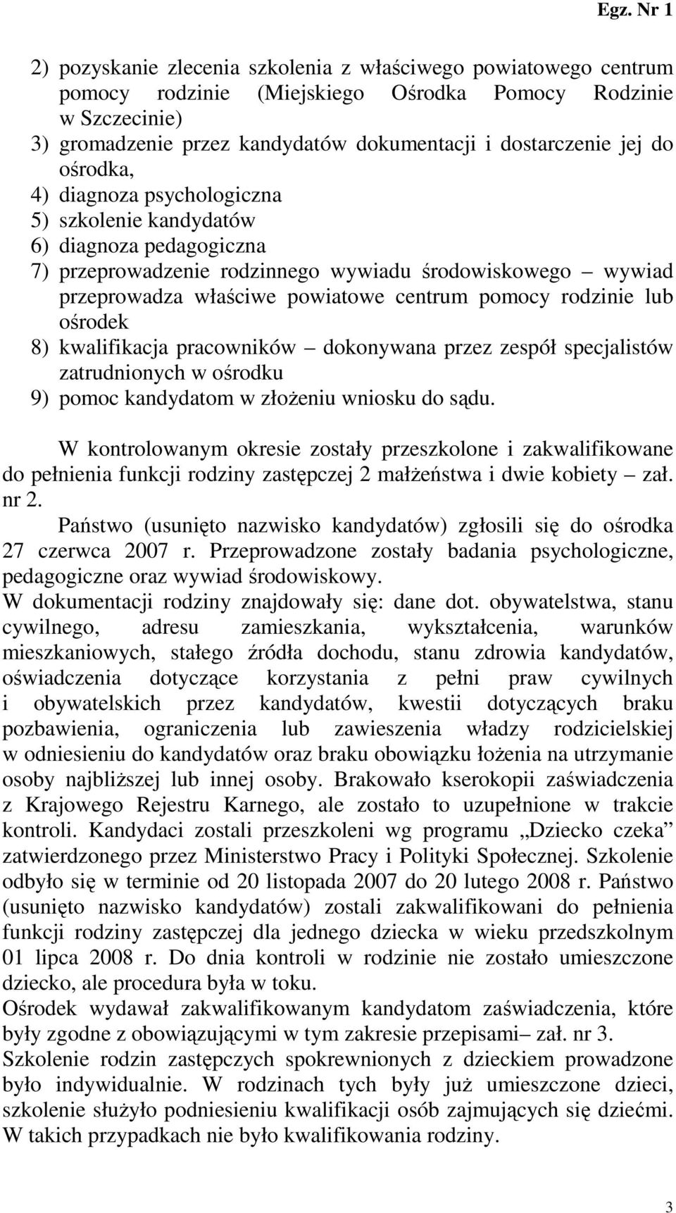 rodzinie lub ośrodek 8) kwalifikacja pracowników dokonywana przez zespół specjalistów zatrudnionych w ośrodku 9) pomoc kandydatom w złoŝeniu wniosku do sądu.