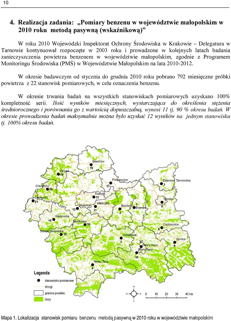 Województwie Małopolskim na lata 2010-2012. W okresie badawczym od stycznia do grudnia 2010 roku pobrano 792 miesięczne próbki powietrza z 22 stanowisk pomiarowych, w celu oznaczenia benzenu.