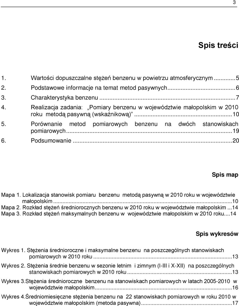 Podsumowanie... 20 Spis map Mapa 1. Lokalizacja stanowisk pomiaru benzenu metodą pasywną w 2010 roku w województwie małopolskim...10 Mapa 2.