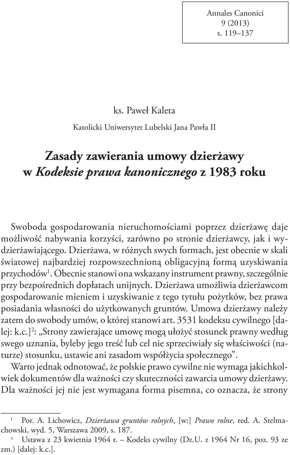 możliwość nabywania korzyści, zarówno po stronie dzierżawcy, jak i wydzierżawiającego.